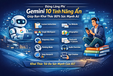 Đừng lãng phí Gemini AI, 10 tính năng ẩn giúp bạn khai thác 80% sức mạnh AI