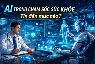 Trí tuệ nhân tạo – AI trong chăm sóc sức khỏe – nên tin đến mức nào